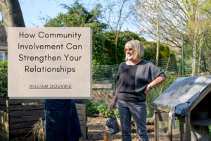 William Douvris How Community Involvement Can Strengthen Your Relationships