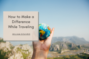 William Douvris How to Make a Difference While Traveling