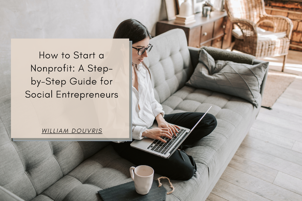 William Douvris How to Start a Nonprofit: A Step-by-Step Guide for Social Entrepreneurs