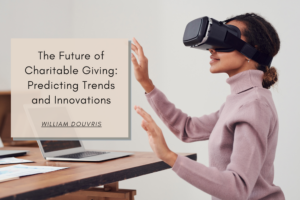 William Douvris The Future of Charitable Giving: Predicting Trends and Innovations