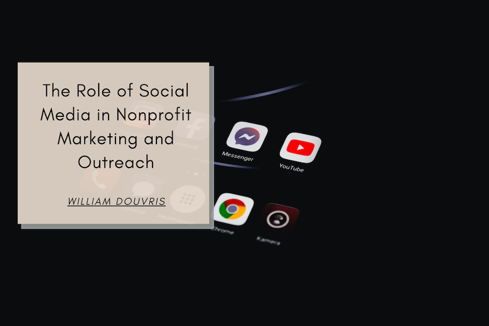 William Douvris The Role of Social Media in Nonprofit Marketing and Outreach